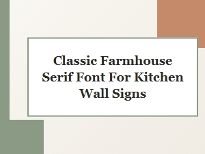 Classic Farmhouse Serif Fonts for Kitchen Wall Signs and Rustic Decor