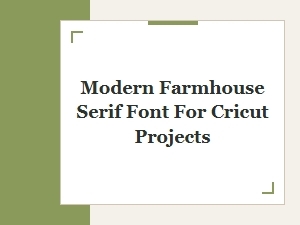 Modern Farmhouse Serif Fonts Perfect for Cricut Projects and Crafts
