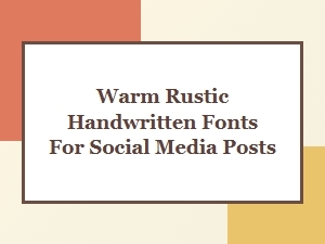 Warm Rustic Handwritten Fonts for Social Media Posts