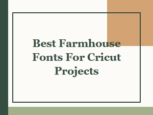Best Farmhouse Fonts for Cricut Projects – Vintage Distressed Style Picks