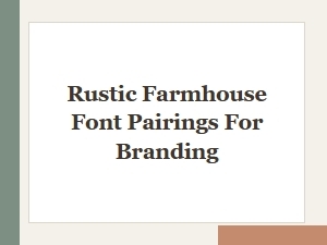Rustic Farmhouse Font Pairings for Vintage Branding Projects