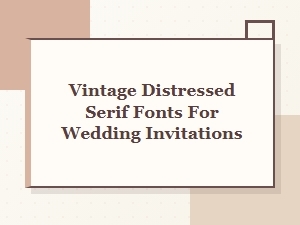 Vintage Distressed Serif Fonts for Wedding Invitations